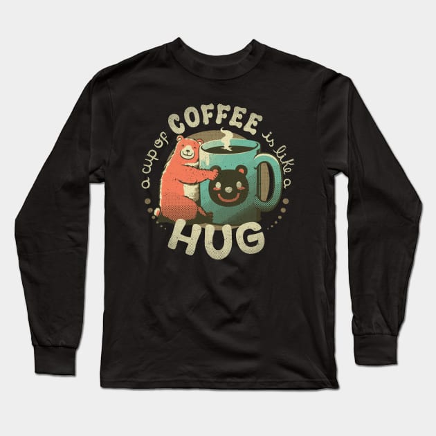 A Cup Of Coffee Is Like A Hug Long Sleeve T-Shirt by Tobe_Fonseca